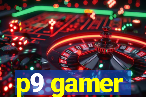 p9 gamer